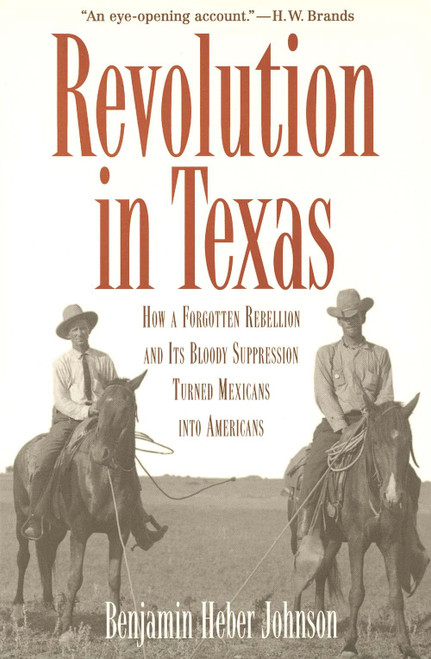 Revolution in Texas: How a Forgotten Rebellion and Its Bloody Suppression