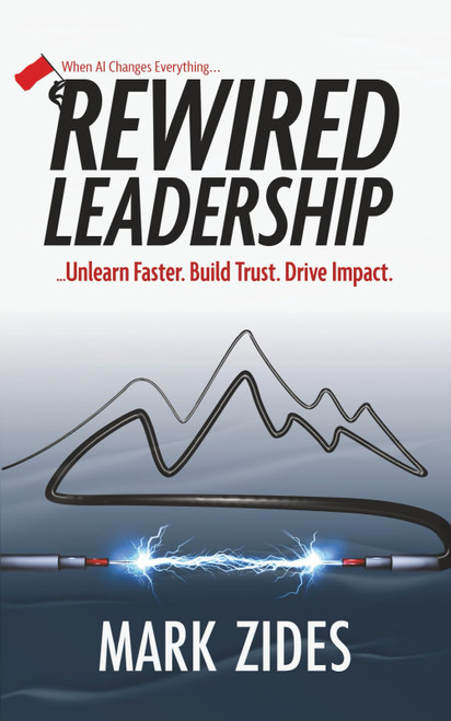 Rewired Leadership: When AI Changes Everything Unlearn Faster. Build