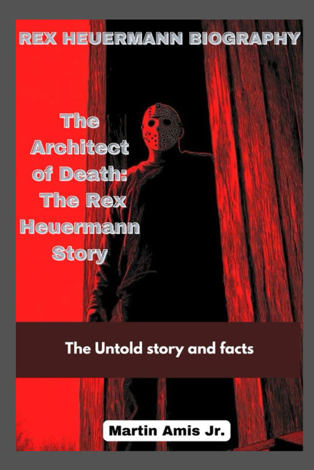 REX HEUERMANN BIOGRAPHY: The Architect of Death: The Rex Heuermann Story