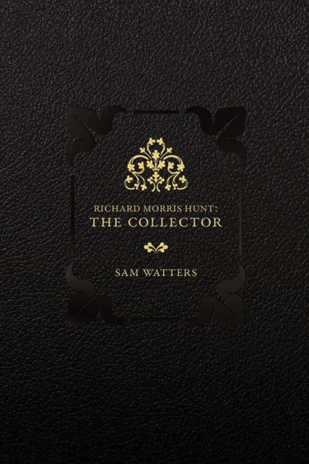 Richard Morris Hunt: The Collector
