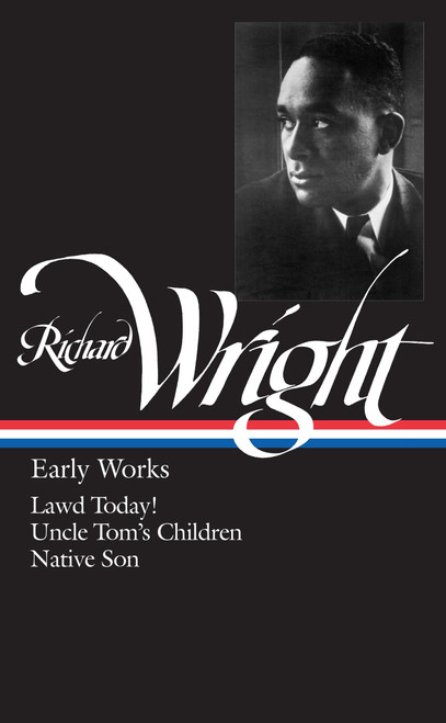 Richard Wright: Early Works: Lawd Today! / Uncle Tom's Children / Native