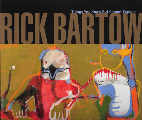 Rick Bartow: Things You Know But Cannot Explain
