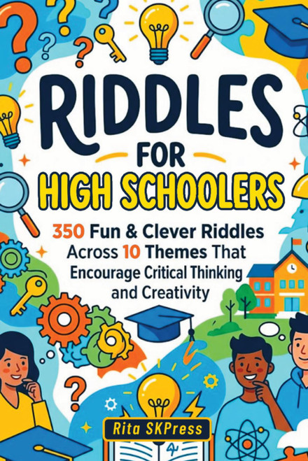 Riddles for High Schoolers: 350 Fun & Clever Riddles That Encourage