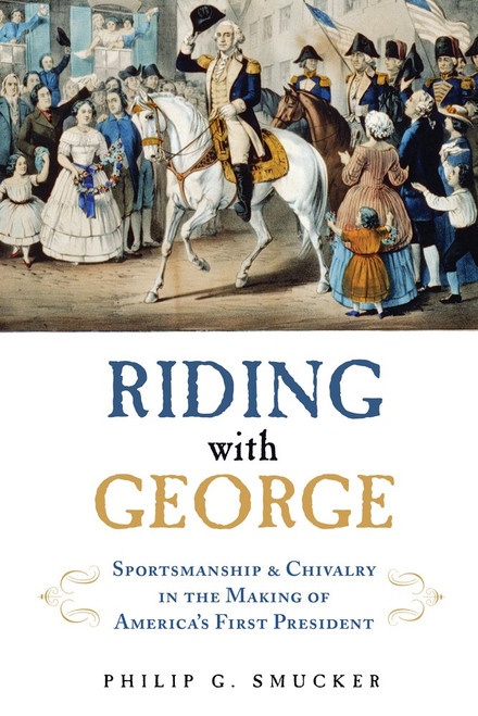 Riding with George: Sportsmanship & Chivalry in the Making of America's