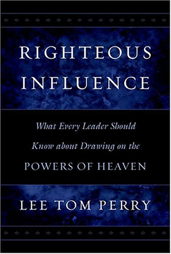 Righteous Influence: What Every Leader Should Know About Drawing on the