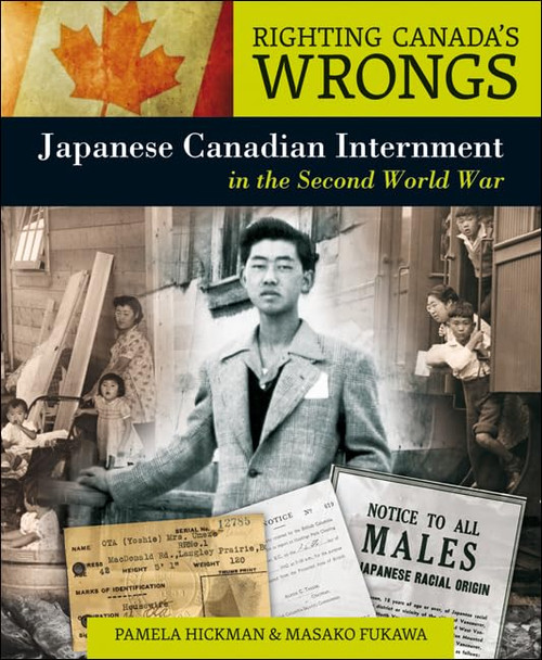 Righting Canada's Wrongs: Japanese Canadian Internment in the Second