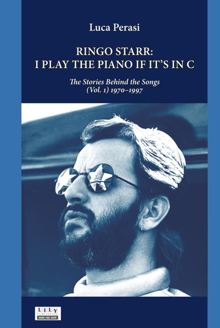 Ringo Starr: I Play the Piano If It's in C. The Stories Behind the Songs (Vol. 1) 1970–1997