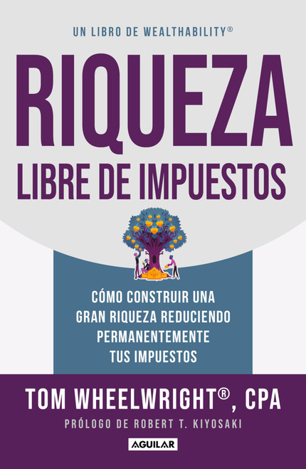 Riqueza libre de impuestos: Cómo construir una gran riqueza reduciendo permanentemente tus
