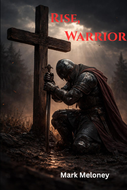 Rise, Warrior: Finding Strength Through Faith When Life Falls Apart