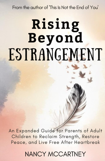 Rising Beyond Estrangement: An Expanded Guide for Parents of Adult