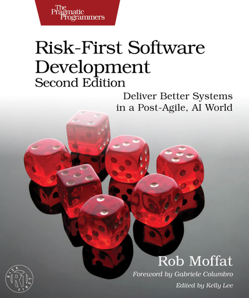 Risk-First Software Development: Deliver Better Systems in a Post-Agile