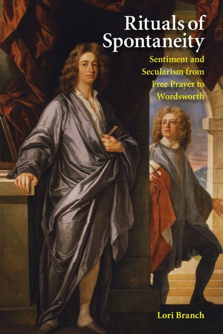 Rituals of Spontaneity: Sentiment and Secularism from Free Prayer to