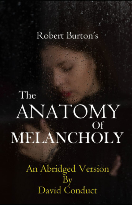 Robert Burton's THE ANATOMY OF MELANCHOLY: An Abridged Version