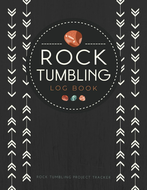 Rock Tumbling Log Book: Rock Tumbler's Journal to Record Stone Details