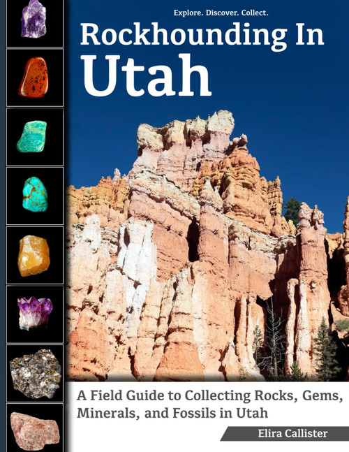 Rockhounding in Utah: A Field Guide to Collecting Rocks