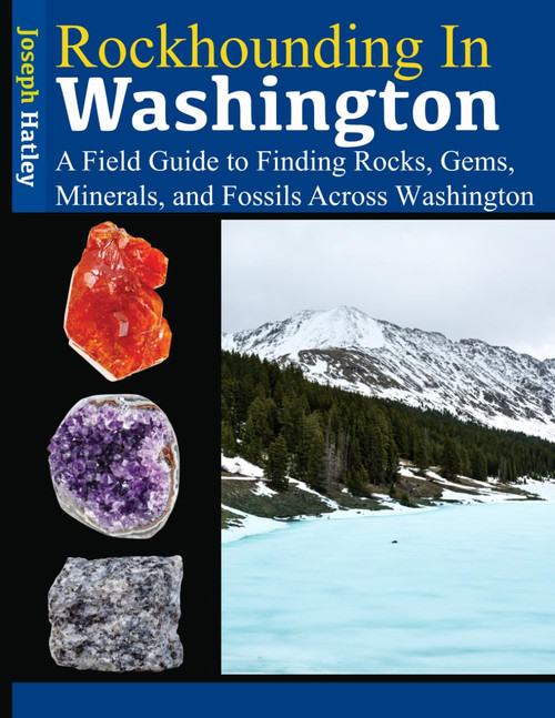 Rockhounding in Washington: A Field Guide to Finding Rocks