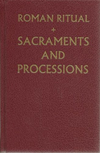 Roman Ritual (The Sacraments and Processions, Volume I)
