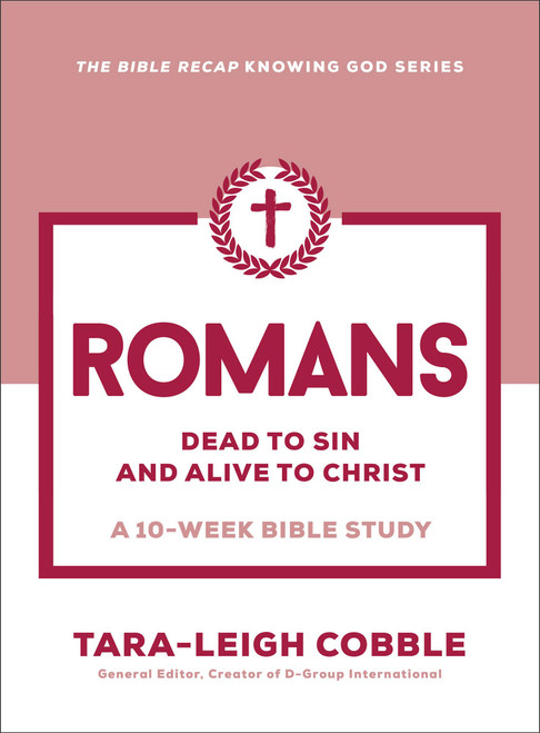 Romans: Dead to Sin and Alive to Christ--a 10-Week Bible Study