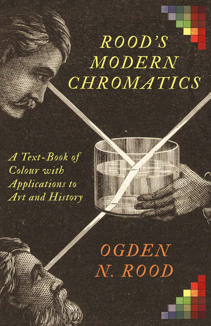 Rood's Modern Chromatics: A Text-Book of Colour with Applications to Art