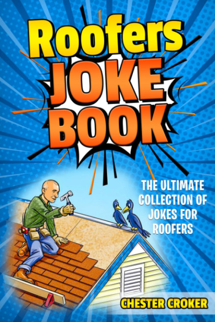 Roofers Joke Book: Funny Roofer Jokes, Gags, Puns and Stories