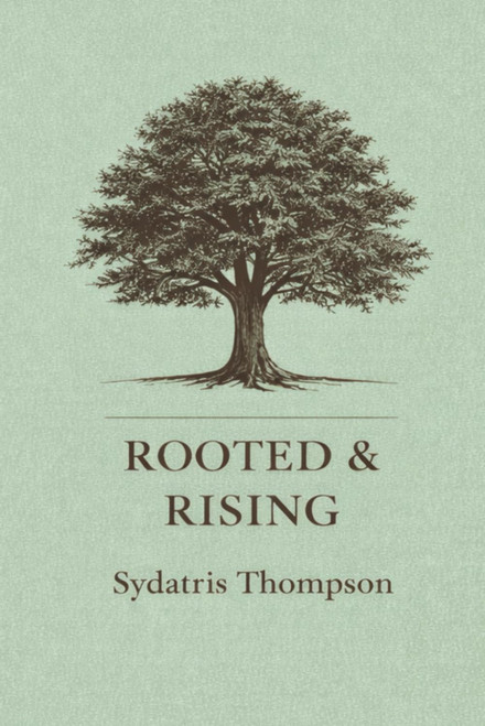 Rooted & Rising: Poems on Becoming, Healing, and Legacy