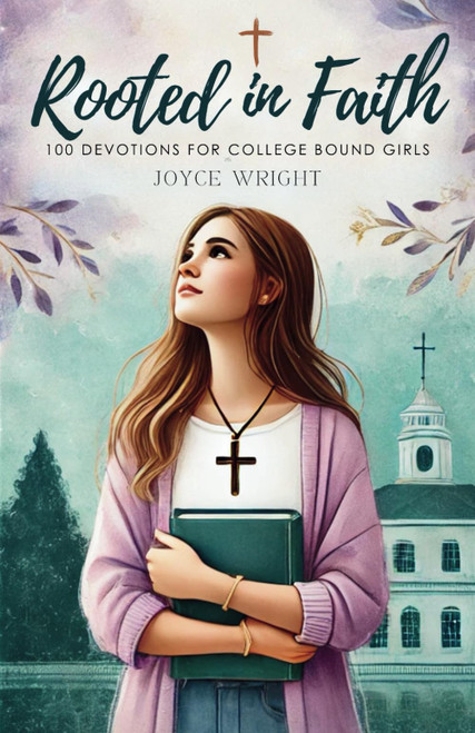 Rooted in Faith: 100 Devotions for College Bound Girls
