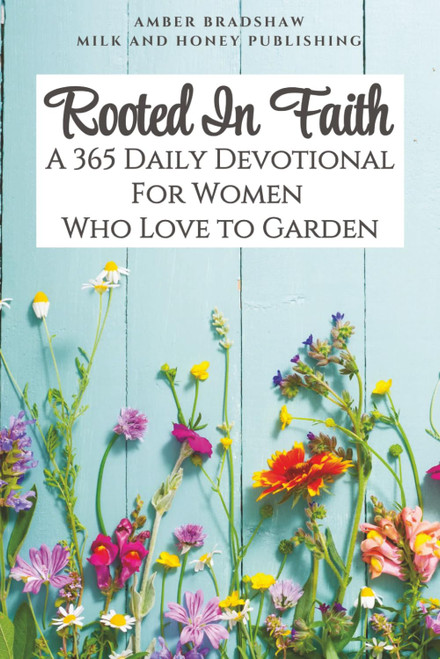 Rooted in Faith: A 365 Daily Devotional for Women Who Love to Garden: