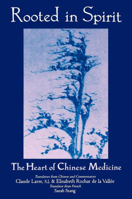 Rooted in Spirit: The Heart of Chinese Medicine