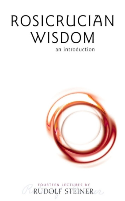 Rosicrucian Wisdom: An Introduction (CW 99)