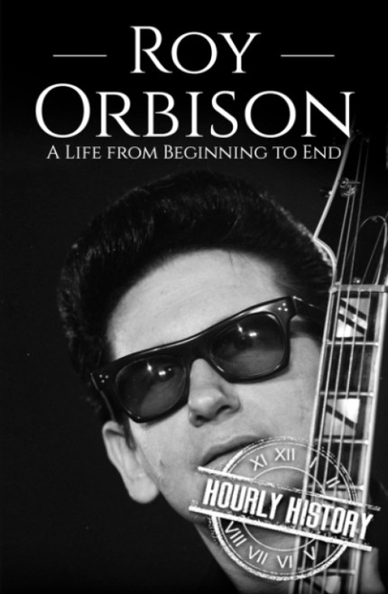 Roy Orbison: A Life from Beginning to End
