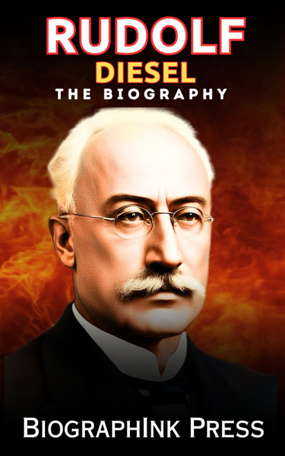 Rudolf Diesel Book: A Genius Behind The Engine/Pioneer of Power and