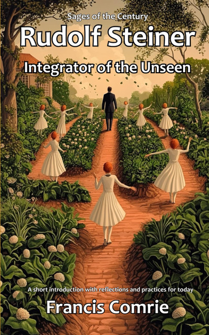 Rudolf Steiner - Integrator of the Unseen