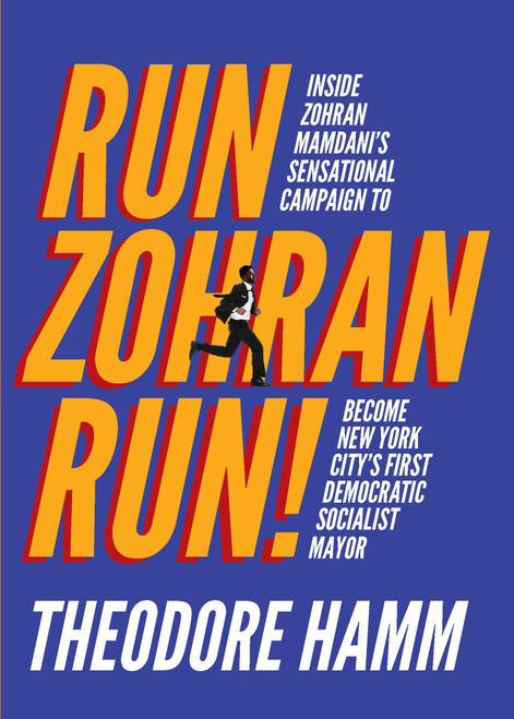 Run Zohran Run!: Inside Zohran Mamdani's Sensational Campaign to Become