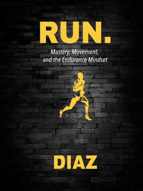 RUN: Mastery, Movement and the Endurance Mindset