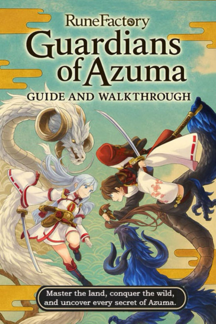 Rune Factory: Guardians of Azuma The Complete Walkthrough & Expert Guide