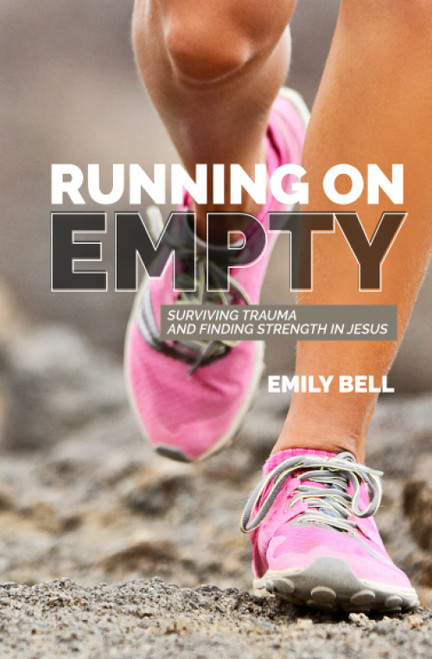 Running On Empty: Surviving trauma and finding strength in Jesus