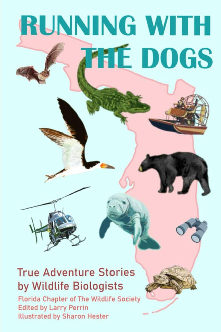Running With The Dogs: True Adventure Stories by Wildlife Biologists