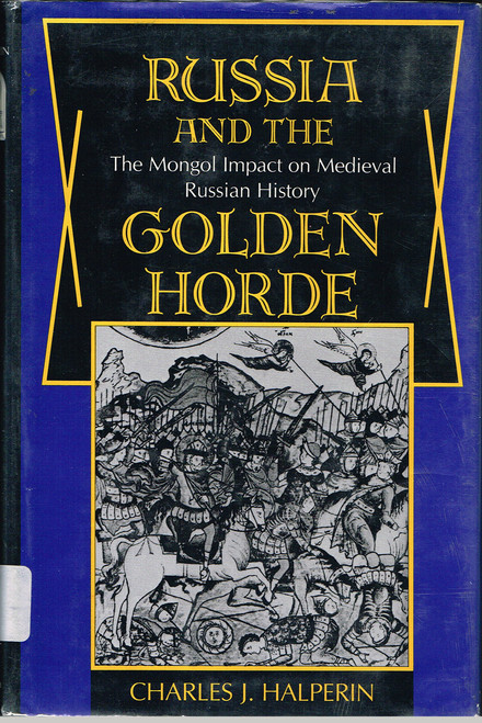 Russia and the Golden Horde: The Mongol Impact on Medieval Russian History