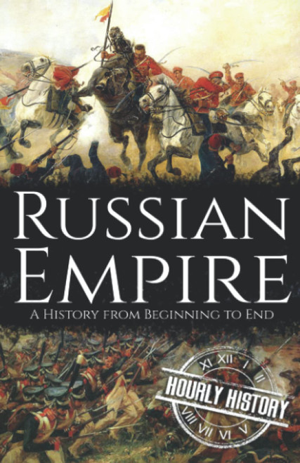 Russian Empire: A History from Beginning to End (History of Russia)