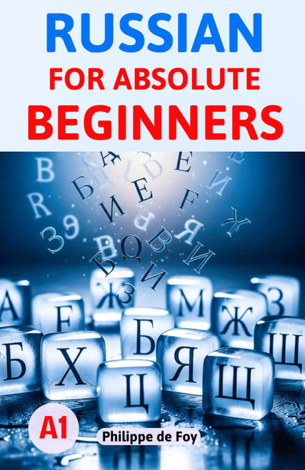 Russian for Absolute Beginners (Level A1) A Simple Step-by-Step Method to