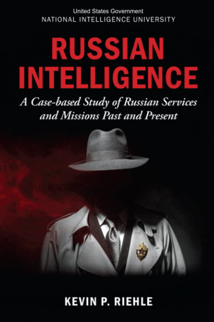 Russian Intelligence: A Case-based Study of Russian Services and Missions