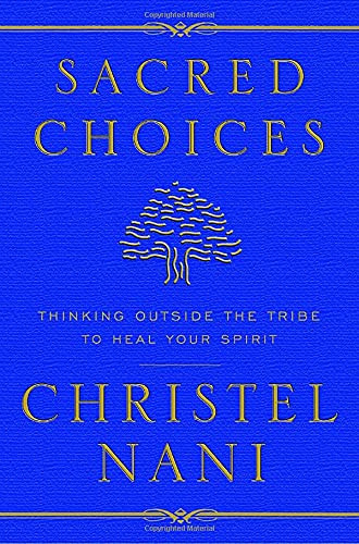 Sacred Choices: Thinking Outside the Tribe to Heal Your Spirit