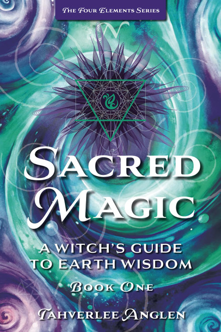 Sacred Magic: A Witch's Guide to Earth Wisdom