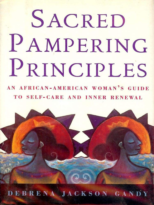 Sacred Pampering Principles: An African-American Woman's Guide To