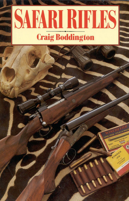 Safari Rifles: Doubles, Magazine Rifles, and Cartridges for African