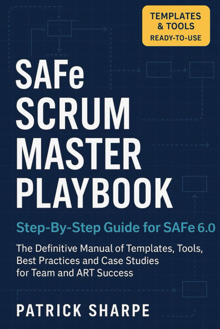 SAFe SCRUM MASTER PLAYBOOK Step-By-Step Guide for SAFe 6.0