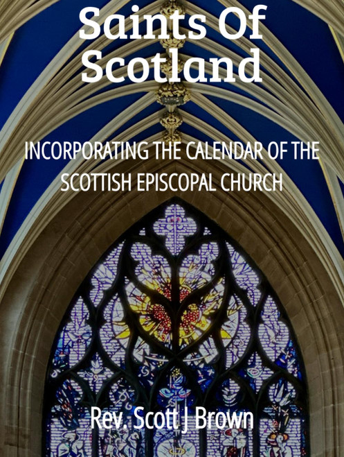 Saints of Scotland: Incorporating the Calendar of the Scottish Episcopal