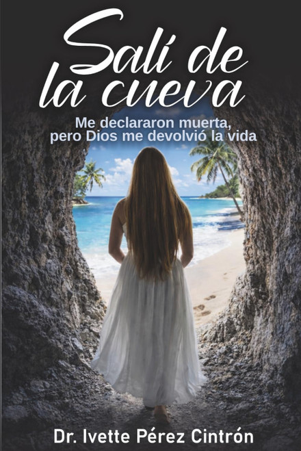 SALÍ DE LA CUEVA: Me declararon muerta, pero DIOS me devolvió la vida (Spanish Edition)