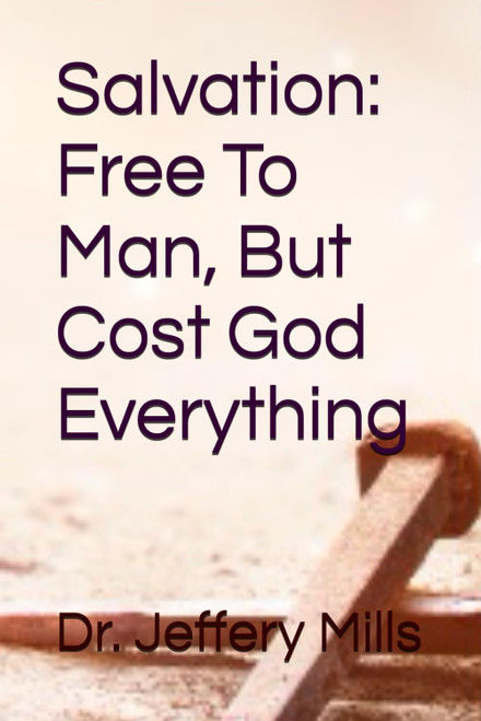 Salvation: Free To Man, But Cost God Everything