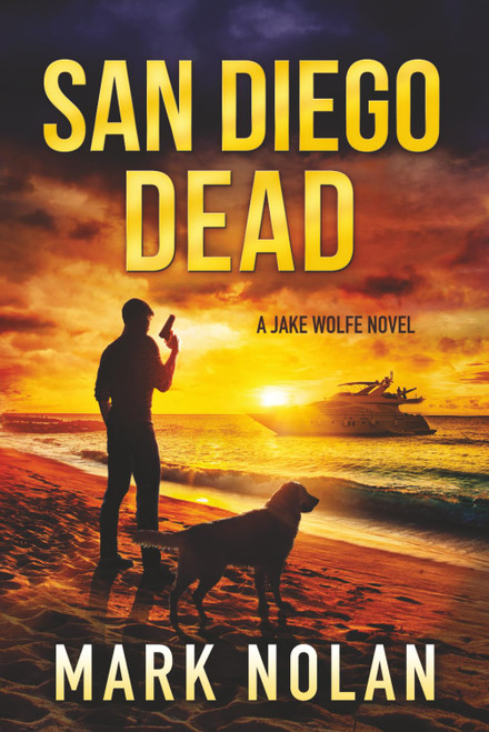 San Diego Dead: An Action Thriller (Jake Wolfe Thrillers)